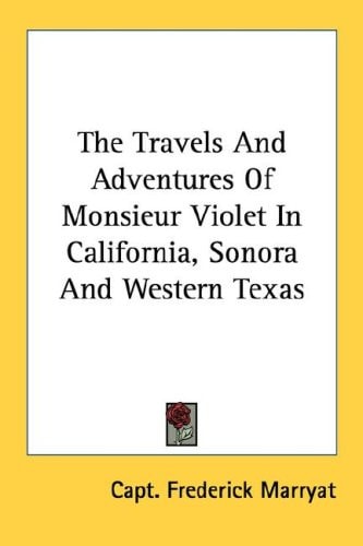 The Travels And Adventures Of Monsieur Violet In California, Sonora And Western Texas