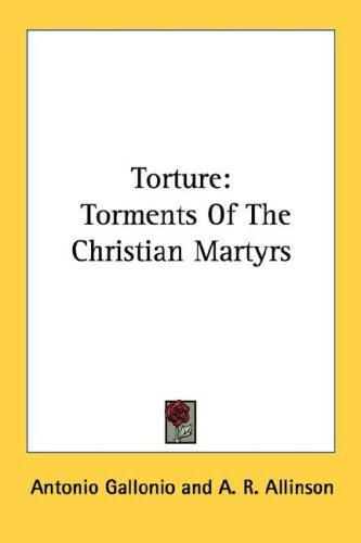 Torture: Torments Of The Christian Martyrs