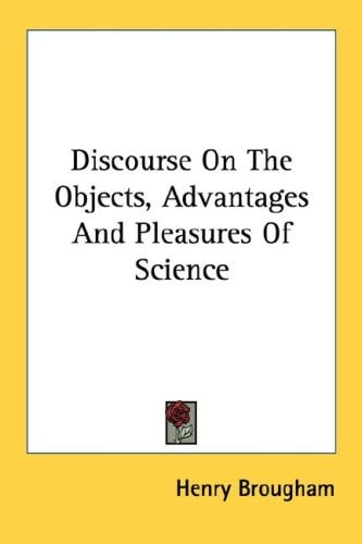 Discourse on the Objects, Advantages and Pleasures of Science
