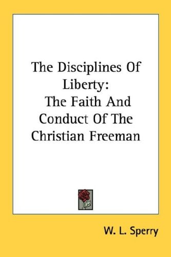 The Disciplines of Liberty: The Faith and Conduct of the Christian Freeman