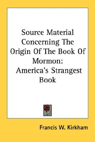 Source Material Concerning The Origin Of The Book Of Mormon: America's Strangest Book