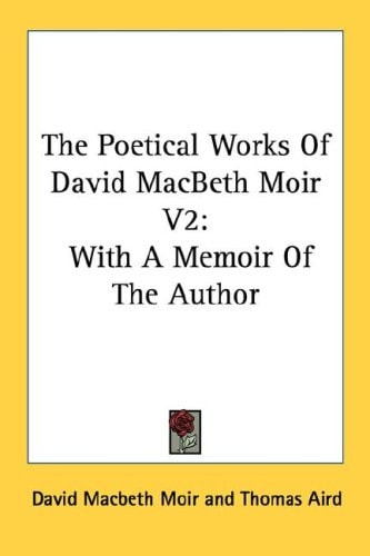 The Poetical Works Of David MacBeth Moir V2: With A Memoir Of The Author