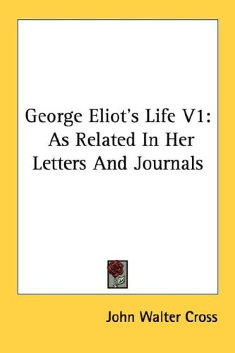 George Eliot's Life V1: As Related In Her Letters And Journals