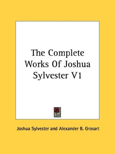 The Complete Works Of Joshua Sylvester V1