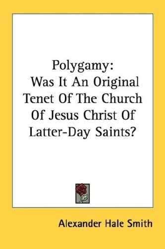 Polygamy: Was It an Original Tenet of the Church of Jesus Christ of Latter-Day Saints?
