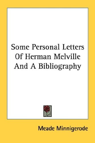Some Personal Letters Of Herman Melville And A Bibliography