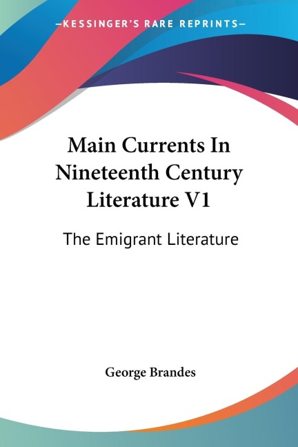 Main Currents In Nineteenth Century Literature V1: The Emigrant Literature