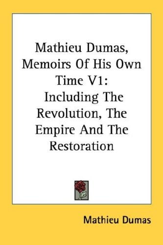 Mathieu Dumas, Memoirs Of His Own Time V1: Including The Revolution, The Empire And The Restoration