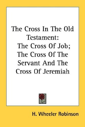 The Cross In The Old Testament: The Cross Of Job; The Cross Of The Servant And The Cross Of Jeremiah
