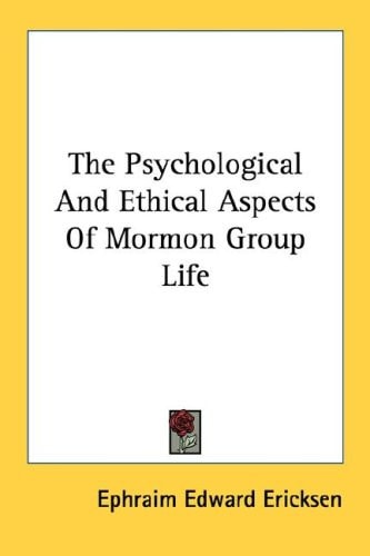 The Psychological And Ethical Aspects Of Mormon Group Life