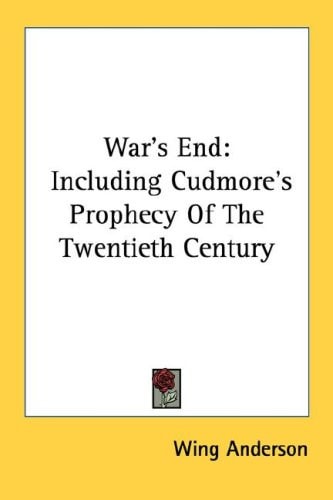 War's End: Including Cudmore's Prophecy of the Twentieth Century