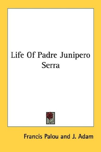 Life Of Padre Junipero Serra