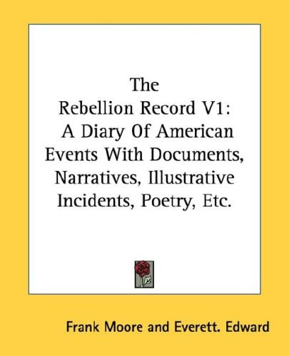 The Rebellion Record V1: A Diary of American Events with Documents, Narratives, Illustrative Incidents, Poetry, Etc.