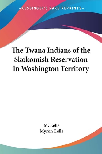 The Twana Indians of the Skokomish Reservation in Washington Territory