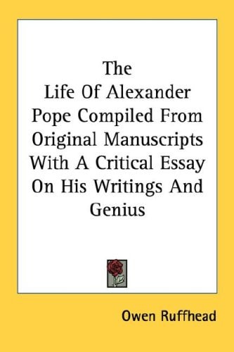 The Life Of Alexander Pope Compiled From Original Manuscripts With A Critical Essay On His Writings And Genius
