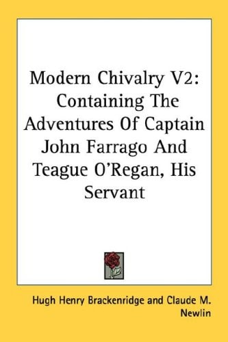 Modern Chivalry V2: Containing The Adventures Of Captain John Farrago And Teague O'Regan, His Servant
