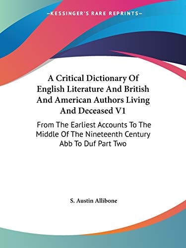 A Critical Dictionary Of English Literature And British And American Authors Living And Deceased V1: From The Earliest Accounts To The Middle Of The Nineteenth Century Abb To Duf Part Two