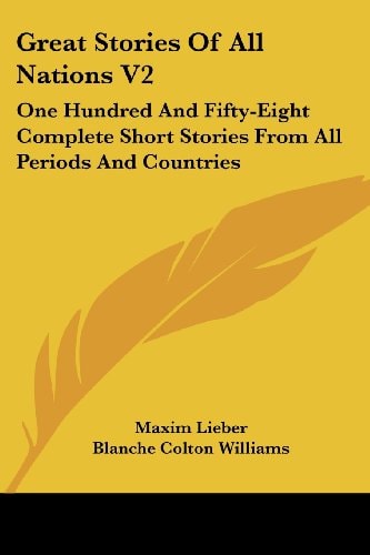 Great Stories of All Nations V2: One Hundred and Fifty-Eight Complete Short Stories from All Periods and Countries