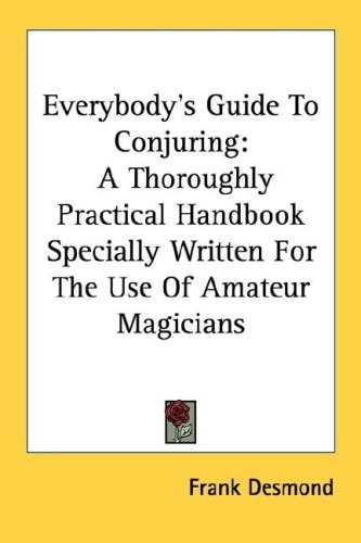 Everybody's Guide To Conjuring: A Thoroughly Practical Handbook Specially Written For The Use Of Amateur Magicians