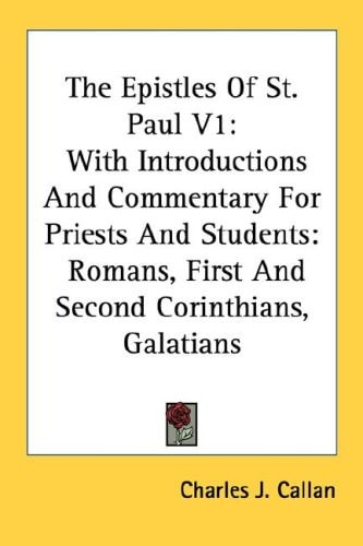 The Epistles Of St. Paul V1: With Introductions And Commentary For Priests And Students: Romans, First And Second Corinthians, Galatians