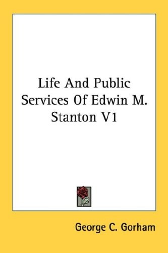 Life And Public Services Of Edwin M. Stanton V1