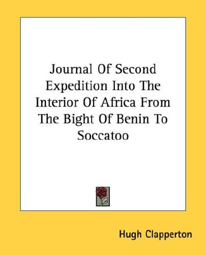 Journal Of Second Expedition Into The Interior Of Africa From The Bight Of Benin To Soccatoo