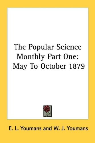 The Popular Science Monthly Part One: May To October 1879