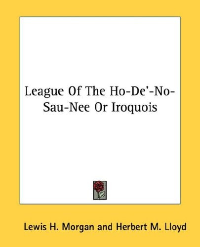 League Of The Ho-De'-No-Sau-Nee Or Iroquois