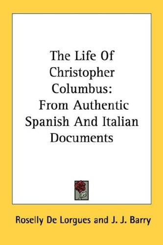 The Life Of Christopher Columbus: From Authentic Spanish And Italian Documents