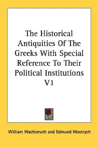 The Historical Antiquities Of The Greeks With Special Reference To Their Political Institutions V1