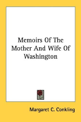 Memoirs Of The Mother And Wife Of Washington