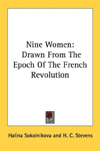 Nine Women: Drawn from the Epoch of the French Revolution