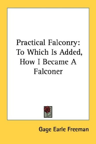 Practical Falconry: To Which Is Added, How I Became A Falconer