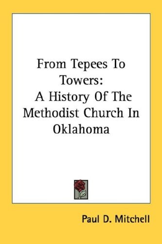 From Tepees to Towers: A History of the Methodist Church in Oklahoma