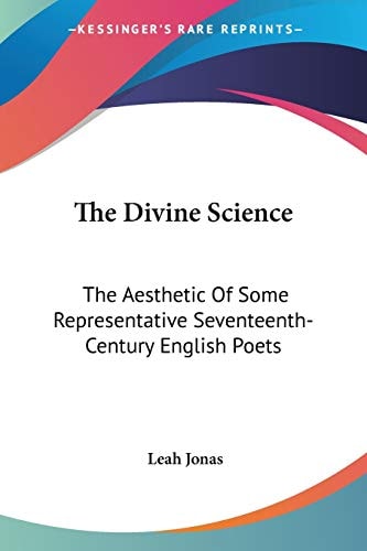 The Divine Science: The Aesthetic Of Some Representative Seventeenth-Century English Poets