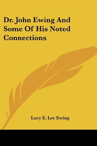 Dr. John Ewing And Some Of His Noted Connections