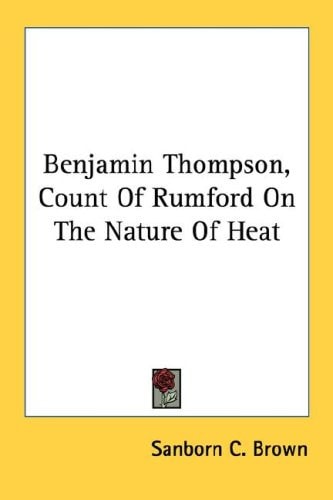 Benjamin Thompson, Count of Rumford on the Nature of Heat (Men of Physics)