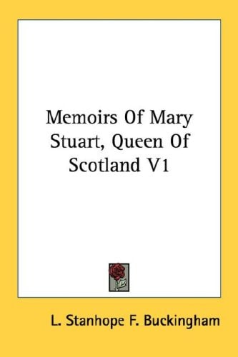 Memoirs Of Mary Stuart, Queen Of Scotland V1