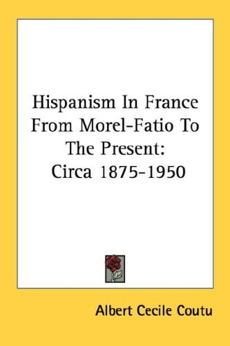 Hispanism in France from Morel-Fatio to the Present: Circa 1875-1950