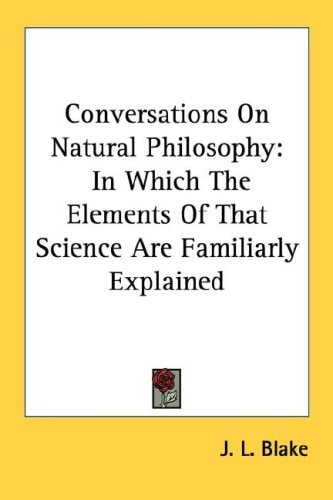 Conversations On Natural Philosophy: In Which The Elements Of That Science Are Familiarly Explained