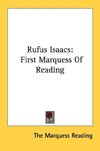 Rufus Isaacs: First Marquess Of Reading