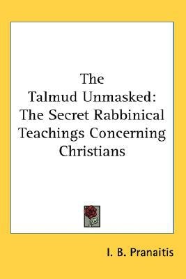 Talmud Unmasked the Secret Rabbinical Te