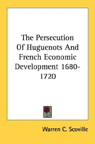 The Persecution Of Huguenots And French Economic Development 1680-1720