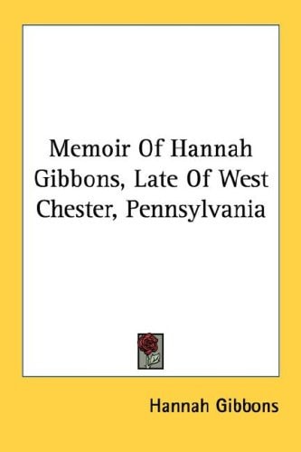 Memoir Of Hannah Gibbons, Late Of West Chester, Pennsylvania