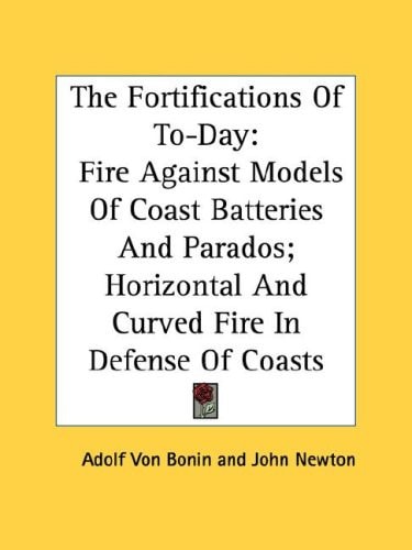 The Fortifications Of To-Day: Fire Against Models Of Coast Batteries And Parados; Horizontal And Curved Fire In Defense Of Coasts
