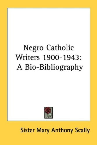Negro Catholic Writers 1900-1943: A Bio-Bibliography