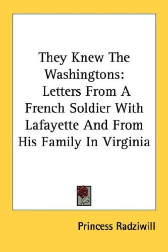 They Knew The Washingtons: Letters From A French Soldier With Lafayette And From His Family In Virginia