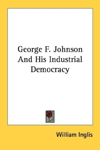 George F. Johnson and His Industrial Democracy