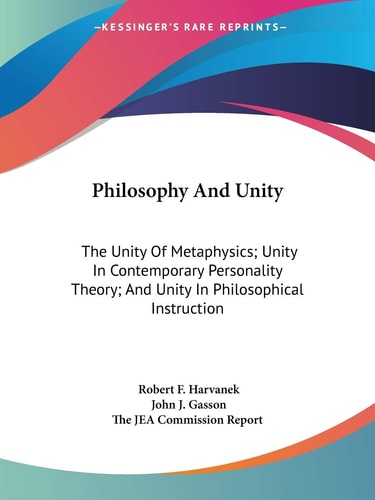Philosophy And Unity: The Unity Of Metaphysics; Unity In Contemporary Personality Theory; And Unity In Philosophical Instruction