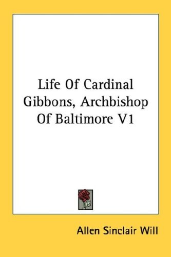 Life Of Cardinal Gibbons, Archbishop Of Baltimore V1